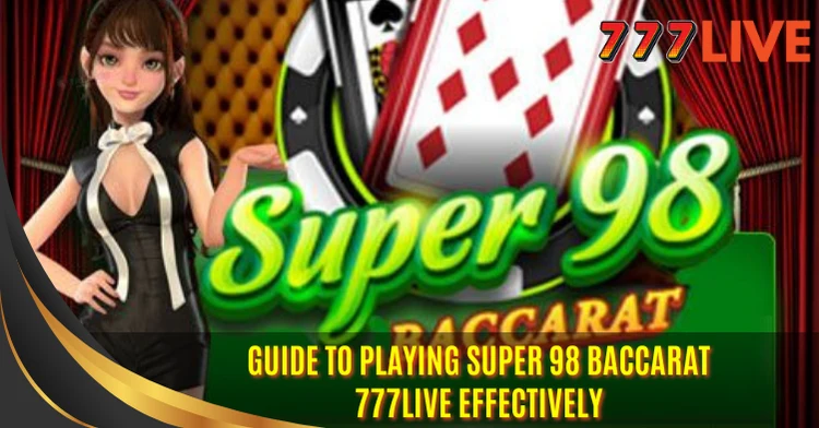 Playing Super 98 Baccarat 777Live